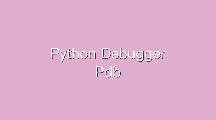 Featured image of post Python Debugger Pdb